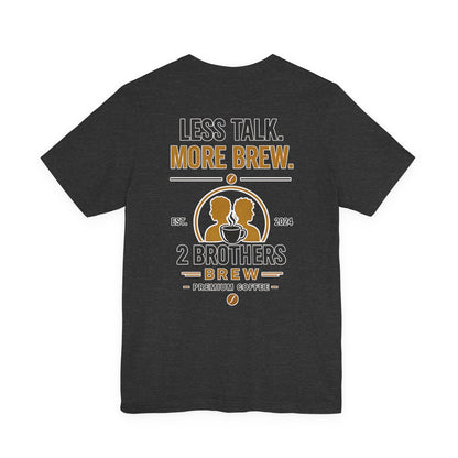 E&E 2 Brothers Brew — Less Talk More Brew Tee