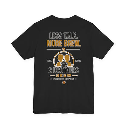 E&E 2 Brothers Brew — Less Talk More Brew Tee