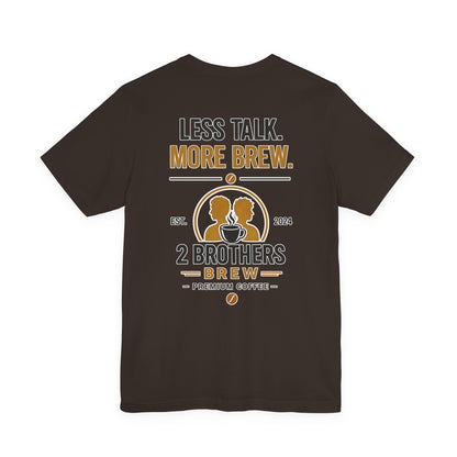 E&E 2 Brothers Brew — Less Talk More Brew Tee