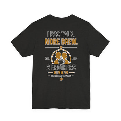 E&E 2 Brothers Brew — Less Talk More Brew Tee