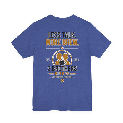 E&E 2 Brothers Brew — Less Talk More Brew Tee